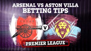 Arsenal vs Aston Villa preview: Best free betting tips, odds and predictions