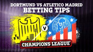 Dortmund vs Atletico Madrid preview: Best free betting tips, odds and predictions for huge Champions League second leg