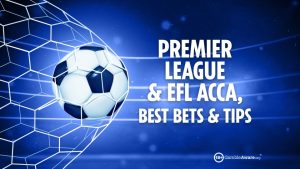 Premier League and EFL tips this weekend including acca, Saturday banker and 57/1 longshot