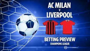 AC Milan vs Liverpool preview: Free betting tips, odds and predictions