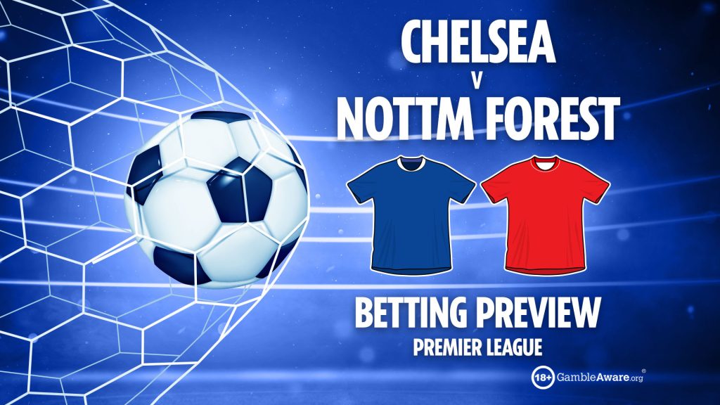 Chelsea vs Nottingham Forest preview: Best free betting tips, odds and predictions