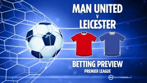 Man Utd vs Leicester preview: Best free betting tips, odds and predictions