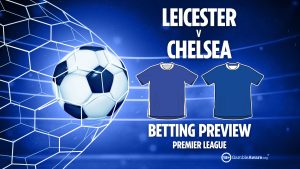 Leicester vs Chelsea preview: Best free betting tips, odds and predictions