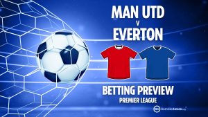 Man Utd vs Everton preview: Best free betting tips, odds and predictions