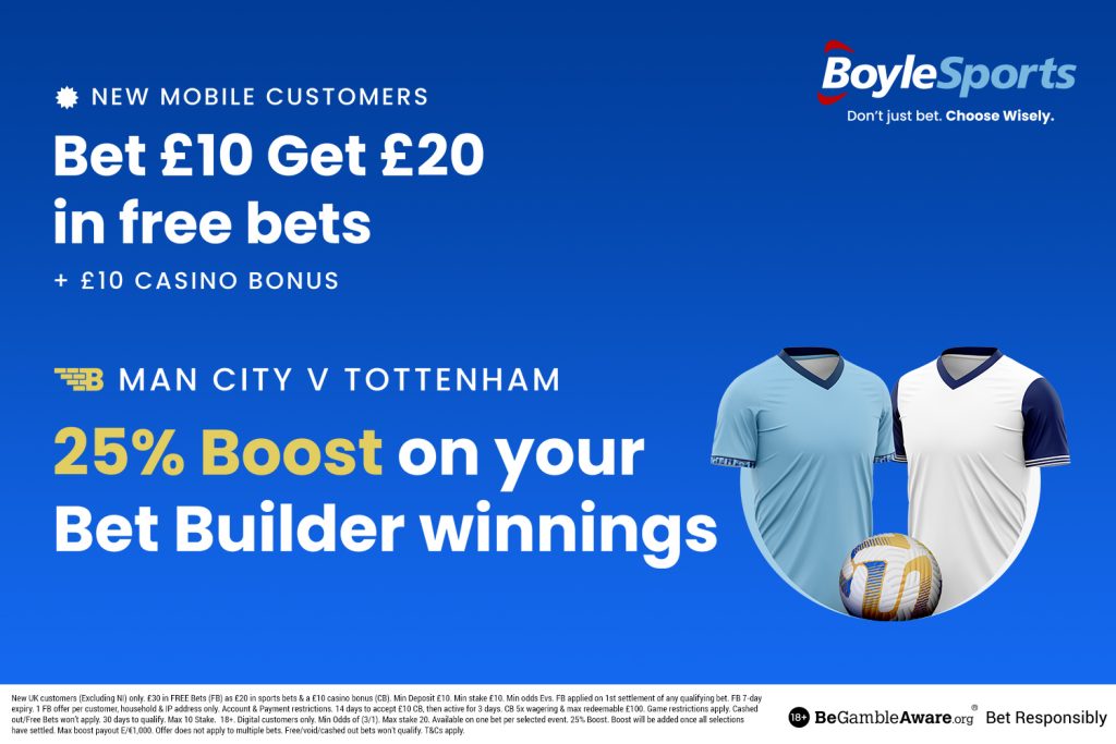 Man City vs Tottenham: Get £20 in free bets and £10 casino bonus, plus 25% win boost with BoyleSports