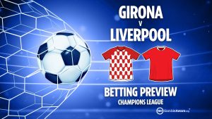 Girona vs Liverpool preview: Free betting tips, odds and predictions