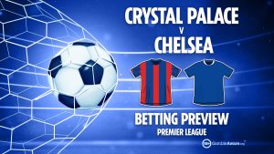 Crystal Palace vs Chelsea preview: Free betting tips, odds and predictions