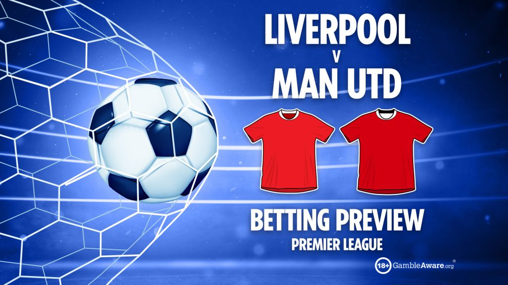 Liverpool vs Man Utd preview: Free betting tips, odds and predictions